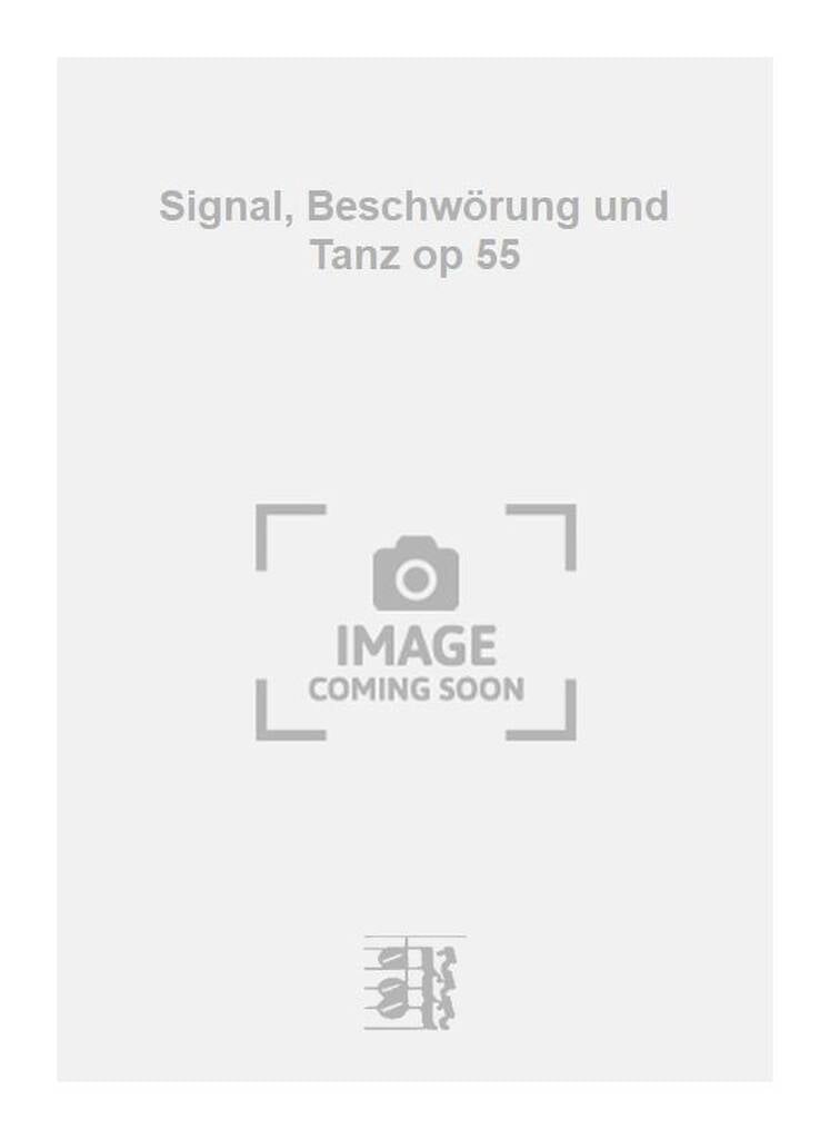 Signal, Beschwörung und Tanz op 55
